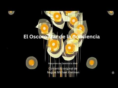 El Oscuro Mar de la Conciencia - Resumen del Seminario: Contenido original de Nagual Michael Krelman